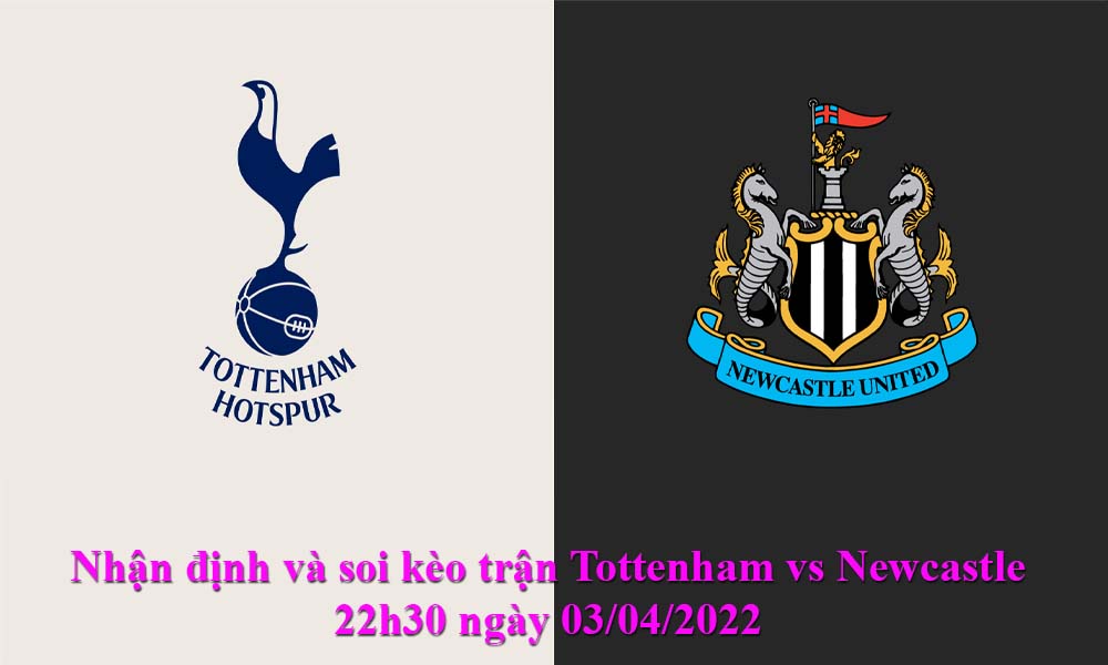 Nhận định và soi kèo trận Tottenham vs Newcastle 22h30 ngày 03/04