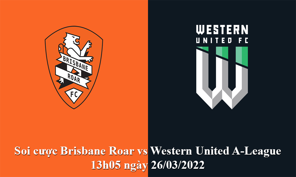 Soi cược Brisbane Roar vs Western United A-League 13h05 26/03